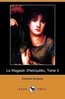 Le Magasin D'Antiquit?'s Tome II - Charles Dickens