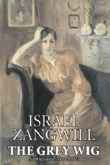 The Grey Wig - Israel Zangwill