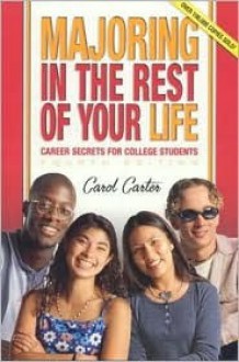 Majoring in the Rest of Your Life: Career Secrets for College Students - Carol Carter