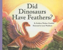 Did Dinosaurs Have Feathers? - Kathleen Weidner Zoehfeld, Lucia Washburn