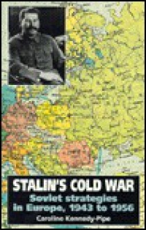 Stalin's Cold War: Soviet Strategies in Europe, 1943 to 1956 - Caroline Kennedy-Pipe