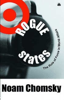 Rogue States: The Rule of Force in World Affairs - Noam Chomsky