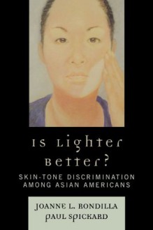 Is Lighter Better?: Skin-Tone Discrimination among Asian Americans - Joanne Rondilla, Lilynda Agvateesiri