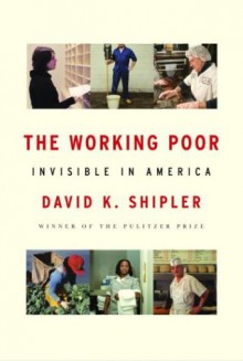 The Working Poor: Invisible in America - David K. Shipler