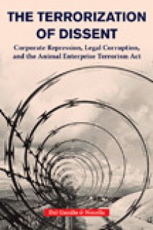 The Terrorization of Dissent: Corporate Repression, Legal Corruption, and the Animal Enterprise Terrorism Act - Jason Del Gandio