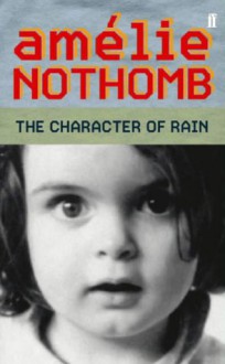 The Character Of Rain - Amélie Nothomb