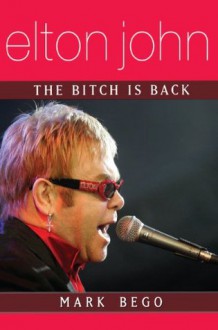 Elton John: The Bitch is Back - Mark Bego