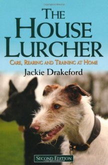 House Lurcher: Care, Rearing and Training at Home - Jackie Drakeford