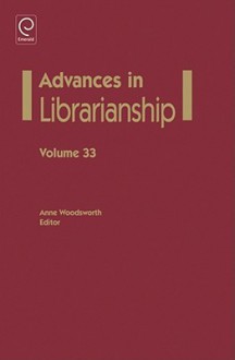 Advances in Librarianship, Volume 33 - Anne Woodsworth