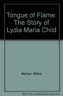 Tongue of Flame: The Story of Lydia Maria Child - Milton Meltzer