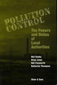 Pollution Control: The Powers And Duties Of Local Authorities - Neil Hawke