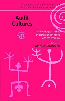 Audit Cultures: Anthropological Studies in Accountability, Ethics and the Academy - Marilyn Strathern