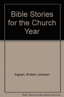 Bible Stories for the Church Year - Kristin J. Johnson, Joseph P. Russell