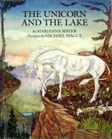 The Unicorn and the Lake - Marianna Mayer, Michael Hague