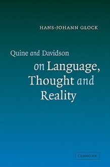 Quine and Davidson on Language, Thought and Reality - Hans-Johann Glock