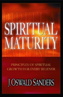 Spiritual Maturity - J. Oswald Sanders