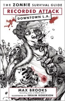 The Zombie Survival Guide: Recorded Attack: Downtown LA - Max Brooks, Ibraim Roberson