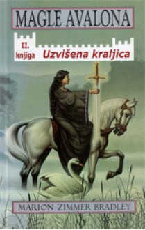 Uzvišena kraljica (Magle Avalona, #2) - Marion Zimmer Bradley, Nada Mihelčić