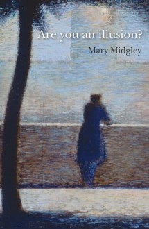 Are You an Illusion? - Mary Midgley