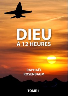 Dieu à 12 heures, tome 1 - Raphaël Rosenbaum