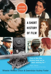 A Short History of Film - Wheeler Winston Dixon, Gwendolyn Audrey Foster