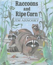 Raccoons and Ripe Corn - Jim Arnosky