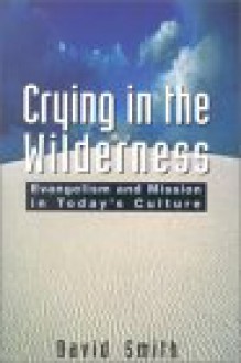 Crying in the Wilderness: Evangelism and Mission in Today's Culture - David Smith