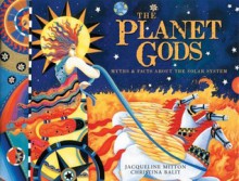 The Planet Gods: Myths and Facts About the Solar System - Jacqueline Mitton, Christina Balit