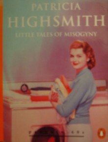 Little Tales of Misogyny - Patricia Highsmith