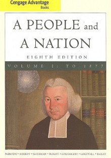 Cengage Advantage Books: A People and a Nation: A History of the United States, Volume I - Mary Beth Norton, Carol Sheriff, David M. Katzman, David W. Blight