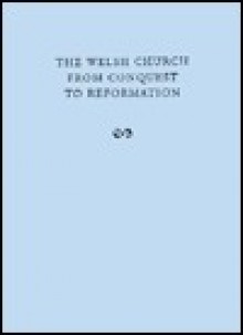 The Welsh Church from Conquest to Reformation - Glanmor Williams