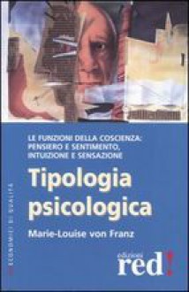 Tipologia psicologica. Le funzioni della coscienza: pensiero e sentimento, intuizione e sensazione - Marie-Louise von Franz, Carla Sborgi