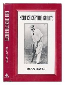 Kent Cricketing Greats - Spellmount Ltd Publishers, Dean Hayes