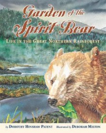 Garden of the Spirit Bear: Life in the Great Northern Rainforest - Dorothy Hinshaw Patent, Deborah J. Milton