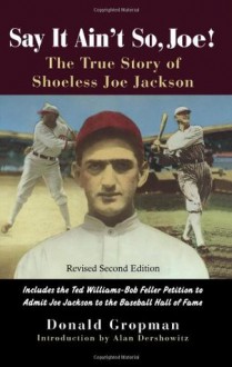 Say It Ain't So, Joe!: The True Story of Shoeless Joe Jackson - Donald Gropman, Alan M. Dershowitz