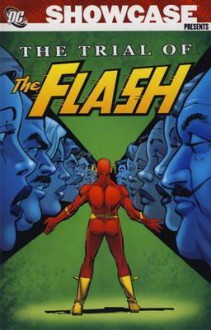 Showcase Presents the Trial of the Flash. Writer, Cary Bates - Cary Bates