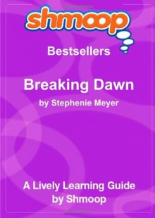 Breaking Dawn: Shmoop Bestsellers Guide - Shmoop