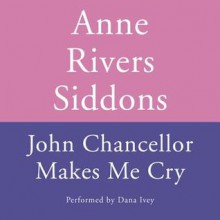 JOHN CHANCELLOR MAKES ME CRY (Audio) - Anne Rivers Siddons, Dana Ivey