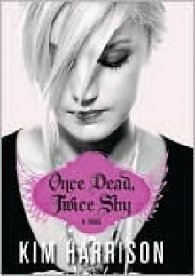 Once Dead, Twice Shy - Kim Harrison