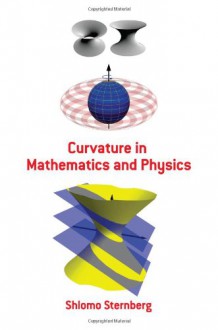 Curvature in Mathematics and Physics - Shlomo Sternberg