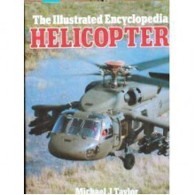 The Illustrated Encyclopedia of Helicopters - Michael J.H. Taylor