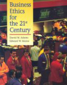 Business Ethics for the 21st Century - David Adams