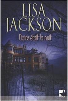 Noire était la nuit - Lisa Jackson