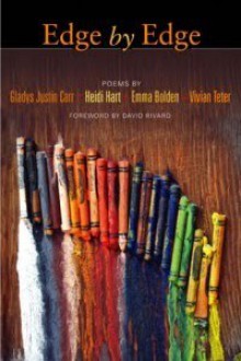 Edge by Edge: Poems - Gladys Justin Carr, Heidi Hart, Emma Bolden, Vivian Teter