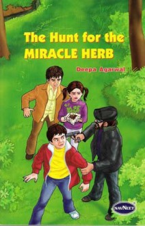 The Hunt for the Miracle Herb - Deepa Agarwal