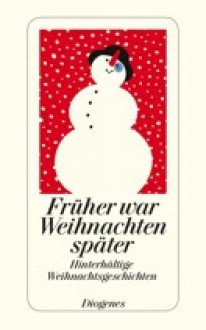 Früher war Weihnachten später: Hinterhältige Weihnachstgeschichten - Daniel Kampa