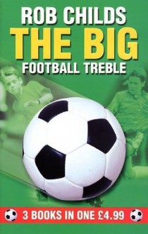 The Big Football Treble: "Big Break", "Big Chance", "Big Star" (The Big Football Series) - Rob Childs