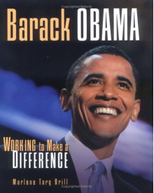 Barack Obama: Working to Make a Difference - Marlene Targ Brill