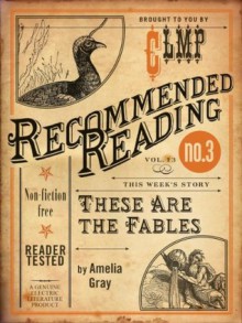 These Are the Fables (Electric Literature's Recommended Reading) - Amelia Gray, Steph Opitz