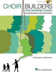 Choir Builders for Growing Voices: 18 Vocal Exercises for Warm-Up & Workout - Emily Crocker